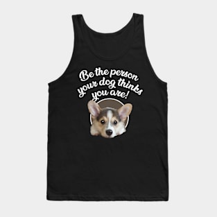 Be The Person Your Dog Thinks You Are - Puppy Tank Top